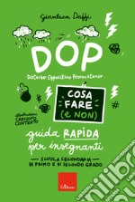 DOP disturbo oppositivo provocatorio. Cosa fare (e non). Guida rapida per insegnanti. Scuola secondaria di primo e di secondo grado libro