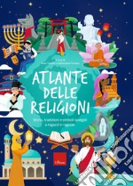 Atlante delle religioni. Storia, tradizioni e simboli spiegati a ragazzi e ragazze libro