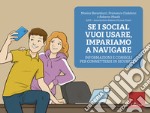 Se i social vuoi usare, impariamo a navigare. Informazioni e consigli per connettersi in sicurezza