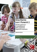 Giochiamo con i fonemi. Attività e giochi per il consolidamento delle abilità fono-articolatorie libro