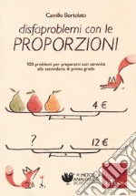 Disfaproblemi con le proporzioni. 100 problemi per affrontare serenamente la secondaria di primo grado libro