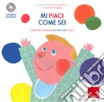 Mi piaci come sei. Consigli e canzoni per crescere sereni. Con CD-Audio libro