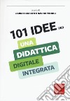 101 idee per una didattica digitale integrata libro