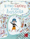 Il mio cuore è una bussola. Ediz. a colori libro