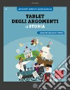 Tablet degli argomenti di storia. Scuola secondaria di 1° grado libro