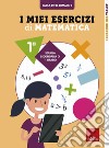 I miei esercizi di matematica. Classe 1° libro di Demarchi Paola