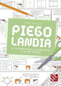 Piegolandia. Vol. 2: L' ingegneria, le macchine e altre storie libro