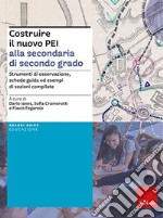 Costruire il nuovo PEI alla secondaria di secondo grado. Strumenti di osservazione, schede-guida ed esempi di sezioni compilate. Ediz. a spirale. Aggiornato D.M. 153/2023 libro