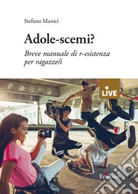 Adole-scemi? Breve manuale di r-esistenza per ragazze/i libro