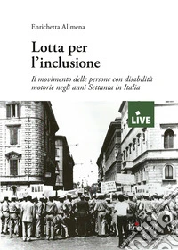 Lotta per l'inclusione. Il movimento delle persone con disabilità motorie negli anni Settanta in Italia