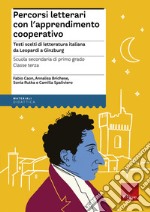 Percorsi letterari con l'apprendimento cooperativo. Testi scelti di letteratura italiana da Leopardi a Ginzburg. Scuola secondaria di primo grado. Classe terza libro