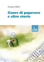 Cuore di papavero e altre storie libro