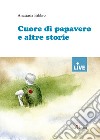 Cuore di papavero e altre storie libro