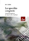 Lo specchio cangiante (Titolo venduto esclusivamente sul sito dell'editore) libro