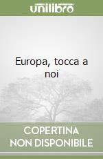 Europa, tocca a noi