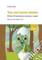 Veo nel bosco fatato. Prima di incontrare mamma e papà. Ediz. illustrata