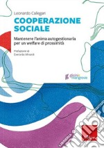 Cooperazione sociale. Mantenere l'anima autogestionaria per un welfare di prossimità