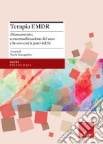 Terapia EMDR. Attaccamento, concettualizzazione del caso e lavoro con le parti del Sé