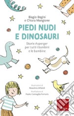 Piedi nudi e dinosauri. Storie Asperger per tutti i bambini e le bambine. Ediz. a colori libro