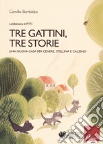 Tre gattini, tre storie. Una nuova casa per Cenere, Stellina e Calzino. Ediz. a colori libro