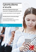 Cyberbullismo a scuola. Percorso di prevenzione per muoversi consapevolmente in rete. Scuola secondaria di primo grado libro