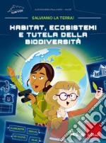 Habitat, ecosistemi e tutela della biodiversità. Salviamo la Terra! libro