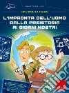 L'impronta dell'uomo dalla preistoria ai giorni nostri. Salviamo la Terra! libro