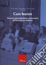 Care leavers. Giovani, partecipazione e autonomia nel leaving care italiano libro