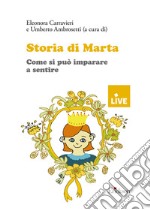 Storia di Marta. Come si può insegnare a sentire libro