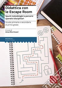 Didattica con le escape room. Spunti metodologici e percorsi operativi disciplinari libro