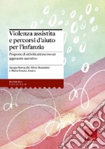 Violenza assistita e percorsi d'aiuto per l'infanzia. Proposte di attività attraverso un approccio narrativo