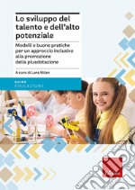 Lo sviluppo del talento e dell'alto potenziale. Modelli e buona pratiche per un approccio inclusivo alla promozione della plusdotazione