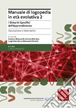 Manuale di logopedia in età evolutiva. Vol. 2: I disturbi specifici di apprendimento. Valutazione e intervento