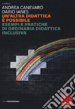 Un'altra didattica è possibile. Esempi e pratiche di ordinaria didattica inclusiva libro