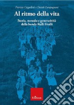 Al ritmo della vita. Storia, metodo e generatività della banda Rulli Frulli