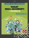 Tablet degli argomenti di geografia. Scuola secondaria di 1º grado libro