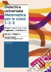 Didattica universale. Matematica per le classi 1-2-3. Programmazione annuale, traguardi e unità di lavoro. Scuola primaria libro di Gentili G. (cur.)