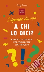 Dipende da me. A chi lo dici? Consigli e storie per comunicare con rispetto libro