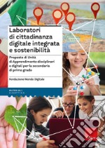 Laboratori di cittadinanza digitale integrata e sostenibilità. Proposte di Unità di Apprendimento disciplinari e digitali per la secondaria di primo grado libro