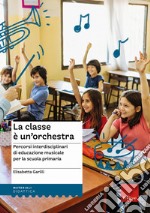 La classe è un'orchestra. Percorsi interdisciplinari di educazione musicale per la scuola primaria. Con QR Code libro