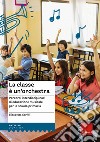 La classe è un'orchestra. Percorsi interdisciplinari di educazione musicale per la scuola primaria. Con QR Code libro di Garilli Elisabetta