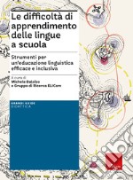 Le difficoltà di apprendimento delle lingue a scuola. Strumenti per un'educazione linguistica efficace e inclusiva libro