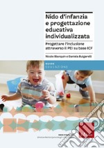 Nido d'infanzia e progettazione educativa individualizzata. Progettare l''inclusione attraverso il PEI su base ICF libro