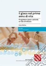 Il gioco nel primo anno di vita. Progettare attività e spazi per promuovere un corretto sviluppo psicofisico libro