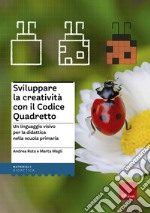 Sviluppare la creatività con il codice quadretto. Un linguaggio visivo per la didattica nella scuola primaria