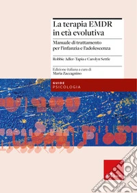 La terapia EMDR in et� evolutiva. Manuale di trattamento per l'infanzia e l'adolescenza