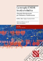 La terapia EMDR in età evolutiva. Manuale di trattamento per l'infanzia e l'adolescenza libro