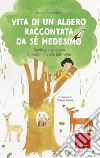 Vita di un albero raccontata da se medesimo. L'ecologia spiegata ai bambini e alle bambine libro di Sciortino Luca