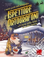 L'ispettore Ortografoni e il furto della slitta di Babbo Natale. I mini gialli dell'ortografia. Vol. 6 libro