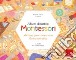 Album didattico Montessori. Attività per imparare la matematica (3-7 anni). La guida per l'insegnante libro